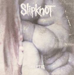 Slipknot (USA-1) : Skeptic